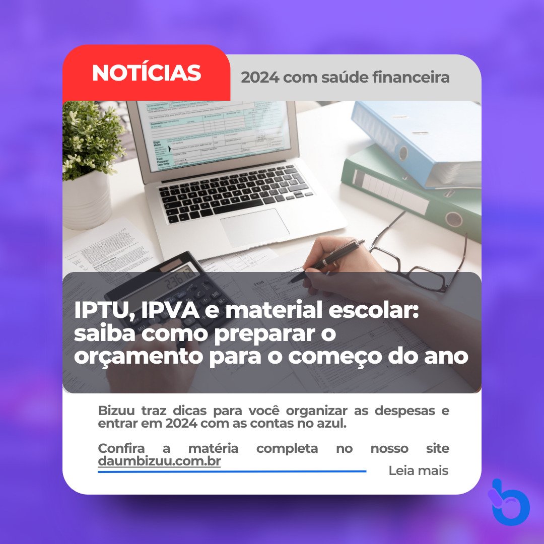 IPTU, IPVA e material escolar: prepare o orçamento para o começo do ano