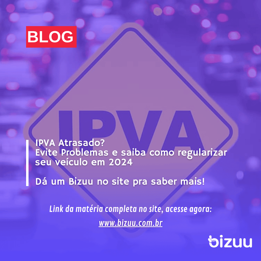 IPVA Atrasado? Evite problemas e saiba como regularizar o seu veículo em 2024