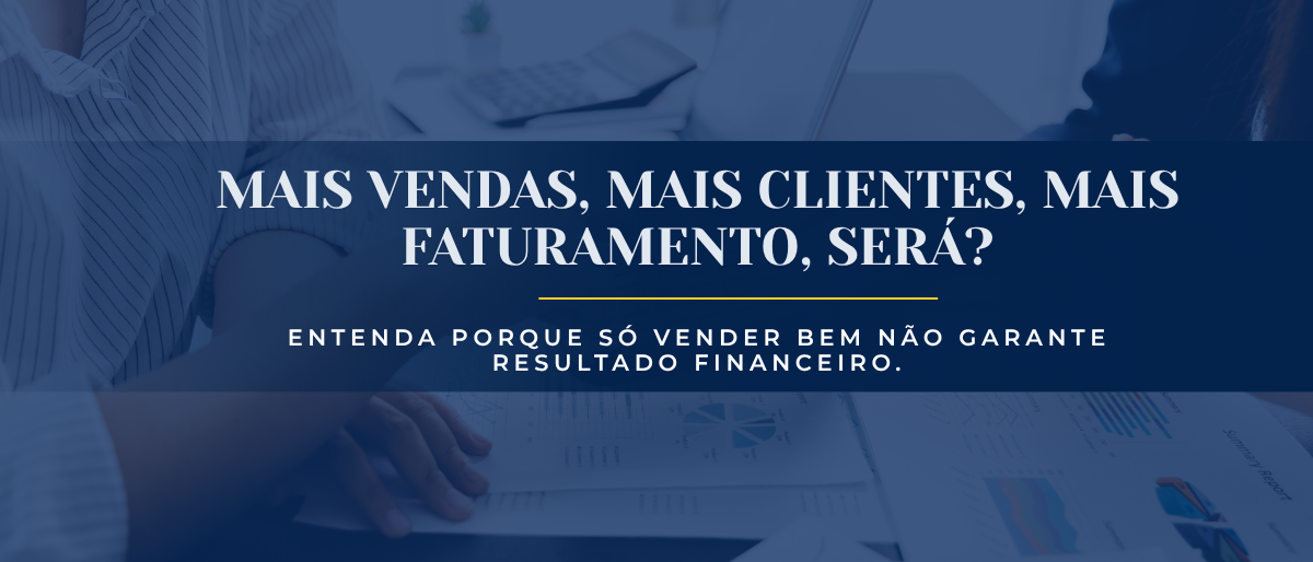 Por que empresas perdem dinheiro mesmo vendendo bem?