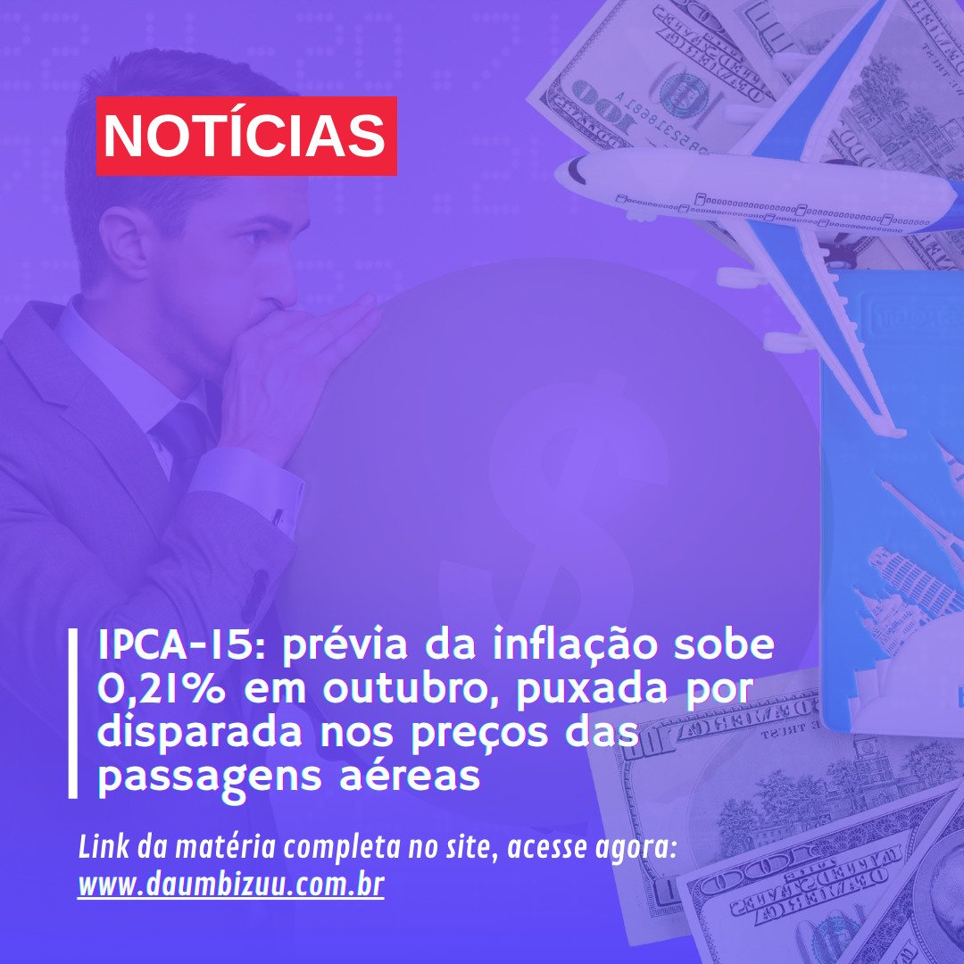 IPCA-15: prévia da inflação sobe 0,21% em outubro, puxada por disparada nos preços das passagens aéreas