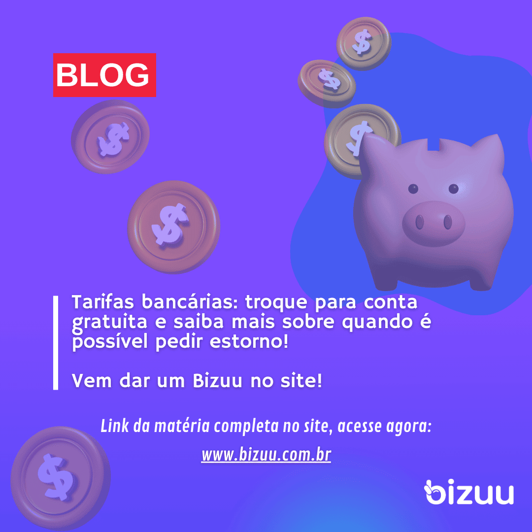 Tarifas bancárias: troque para conta gratuita e saiba mais sobre quando é possível pedir estorno!