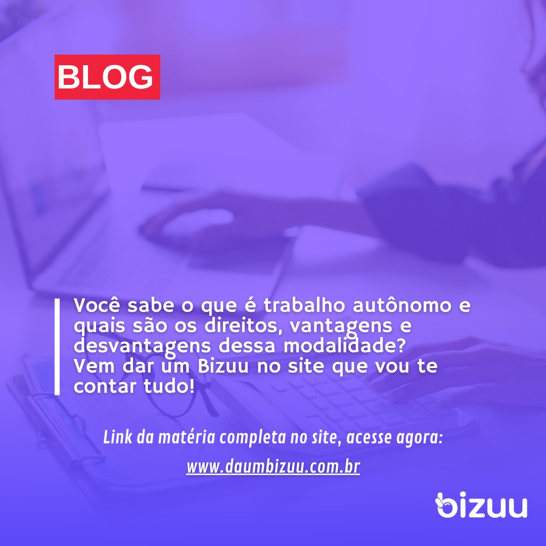 Você sabe o que é trabalho autônomo e quais são os direitos, vantagens e desvantagens dessa modalidade?